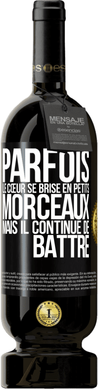 49,95 € Envoi gratuit | Vin rouge Édition Premium MBS® Réserve Parfois, le cœur se brise en petits morceaux, mais il continue de battre Étiquette Noire. Étiquette personnalisable Réserve 12 Mois Récolte 2015 Tempranillo