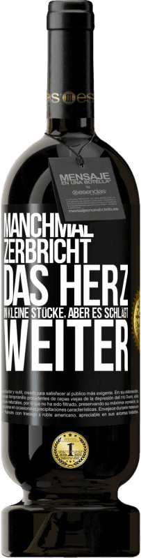 49,95 € Kostenloser Versand | Rotwein Premium Ausgabe MBS® Reserve Manchmal zerbricht das Herz in kleine Stücke, aber es schlägt weiter Schwarzes Etikett. Anpassbares Etikett Reserve 12 Monate Ernte 2015 Tempranillo