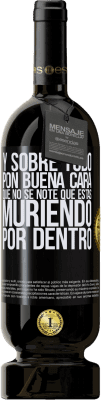 49,95 € Envío gratis | Vino Tinto Edición Premium MBS® Reserva Y sobre todo pon buena cara, que no se note que estas muriendo por dentro Etiqueta Negra. Etiqueta personalizable Reserva 12 Meses Cosecha 2016 Tempranillo
