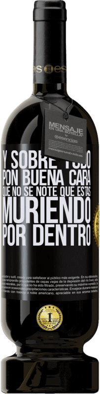 49,95 € Envío gratis | Vino Tinto Edición Premium MBS® Reserva Y sobre todo pon buena cara, que no se note que estas muriendo por dentro Etiqueta Negra. Etiqueta personalizable Reserva 12 Meses Cosecha 2015 Tempranillo