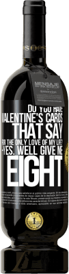 49,95 € 免费送货 | 红酒 高级版 MBS® 预订 您是否有情人节卡片写着：为了我一生的唯一爱？是的好吧给我八个 黑标. 可自定义的标签 预订 12 个月 收成 2016 Tempranillo
