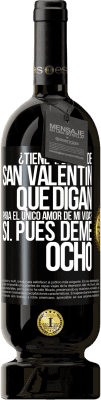 49,95 € Envío gratis | Vino Tinto Edición Premium MBS® Reserva ¿Tiene tajetas de San Valentín que digan: Para el único amor de mi vida? -Sí. Pues deme ocho Etiqueta Negra. Etiqueta personalizable Reserva 12 Meses Cosecha 2014 Tempranillo