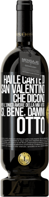 49,95 € Spedizione Gratuita | Vino rosso Edizione Premium MBS® Riserva Hai le carte di San Valentino che dicono: Per l'unico amore della mia vita? - Sì. Bene, dammi otto Etichetta Nera. Etichetta personalizzabile Riserva 12 Mesi Raccogliere 2015 Tempranillo