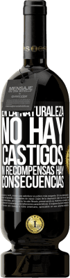 49,95 € Envío gratis | Vino Tinto Edición Premium MBS® Reserva En la naturaleza no hay castigos ni recompensas, hay consecuencias Etiqueta Negra. Etiqueta personalizable Reserva 12 Meses Cosecha 2016 Tempranillo