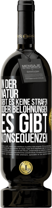 49,95 € Kostenloser Versand | Rotwein Premium Ausgabe MBS® Reserve In der Natur gibt es keine Strafen oder Belohnungen, es gibt Konsequenzen Schwarzes Etikett. Anpassbares Etikett Reserve 12 Monate Ernte 2015 Tempranillo