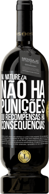 49,95 € Envio grátis | Vinho tinto Edição Premium MBS® Reserva Na natureza não há punições ou recompensas, há consequências Etiqueta Preta. Etiqueta personalizável Reserva 12 Meses Colheita 2015 Tempranillo