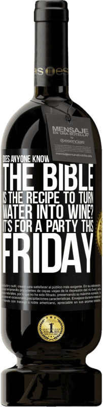 49,95 € Free Shipping | Red Wine Premium Edition MBS® Reserve Does anyone know on which page of the Bible is the recipe to turn water into wine? It's for a party this Friday Black Label. Customizable label Reserve 12 Months Harvest 2015 Tempranillo