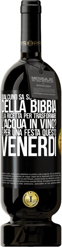 49,95 € Spedizione Gratuita | Vino rosso Edizione Premium MBS® Riserva Qualcuno sa su quale pagina della Bibbia è la ricetta per trasformare l'acqua in vino? È per una festa questo venerdì Etichetta Nera. Etichetta personalizzabile Riserva 12 Mesi Raccogliere 2015 Tempranillo