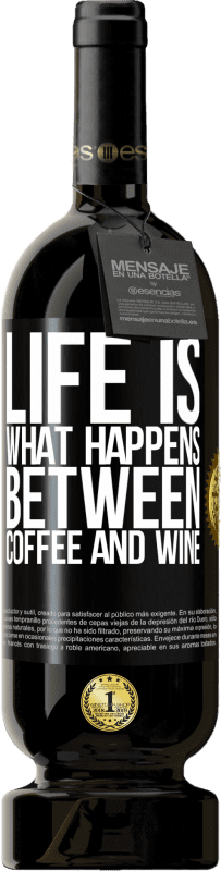 49,95 € Free Shipping | Red Wine Premium Edition MBS® Reserve Life is what happens between coffee and wine Black Label. Customizable label Reserve 12 Months Harvest 2016 Tempranillo