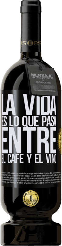 49,95 € Envío gratis | Vino Tinto Edición Premium MBS® Reserva La vida es lo que pasa entre el café y el vino Etiqueta Negra. Etiqueta personalizable Reserva 12 Meses Cosecha 2015 Tempranillo