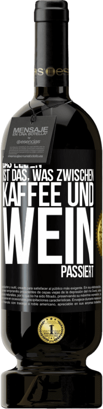 49,95 € Kostenloser Versand | Rotwein Premium Ausgabe MBS® Reserve Das Leben ist das, was zwischen Kaffee und Wein passiert Schwarzes Etikett. Anpassbares Etikett Reserve 12 Monate Ernte 2015 Tempranillo