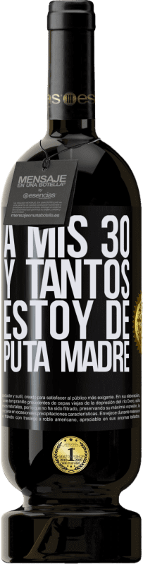 49,95 € Envío gratis | Vino Tinto Edición Premium MBS® Reserva A mis 30 y tantos, estoy de puta madre Etiqueta Negra. Etiqueta personalizable Reserva 12 Meses Cosecha 2015 Tempranillo