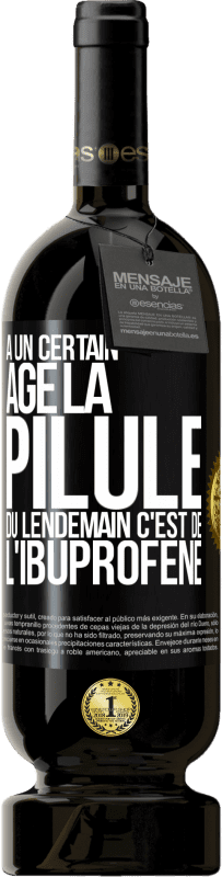 49,95 € Envoi gratuit | Vin rouge Édition Premium MBS® Réserve À un certain âge la pilule du lendemain c'est de l'ibuprofène Étiquette Noire. Étiquette personnalisable Réserve 12 Mois Récolte 2016 Tempranillo