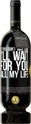 49,95 € 送料無料 | 赤ワイン プレミアム版 MBS® 予約する あなたが長くかからないなら、私は一生あなたを待っています ブラックラベル. カスタマイズ可能なラベル 予約する 12 月 収穫 2016 Tempranillo