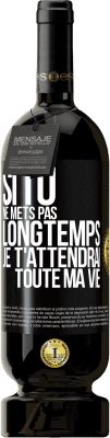 49,95 € Envoi gratuit | Vin rouge Édition Premium MBS® Réserve Si tu ne mets pas longtemps je t'attendrai toute ma vie Étiquette Noire. Étiquette personnalisable Réserve 12 Mois Récolte 2015 Tempranillo