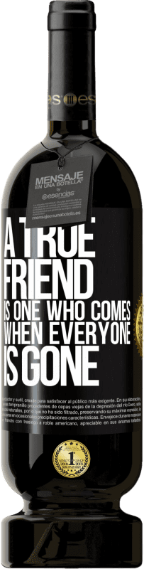 49,95 € Free Shipping | Red Wine Premium Edition MBS® Reserve A true friend is one who comes when everyone is gone Black Label. Customizable label Reserve 12 Months Harvest 2015 Tempranillo