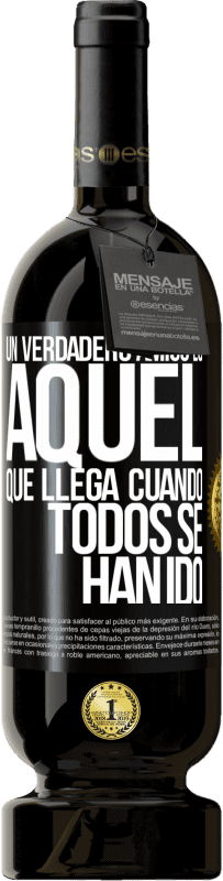 49,95 € Envío gratis | Vino Tinto Edición Premium MBS® Reserva Un verdadero amigo, es aquel que llega cuando todos se han ido Etiqueta Negra. Etiqueta personalizable Reserva 12 Meses Cosecha 2015 Tempranillo