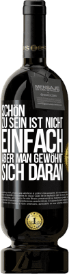 49,95 € Kostenloser Versand | Rotwein Premium Ausgabe MBS® Reserve Schön zu sein ist nicht einfach, aber man gewöhnt sich daran Schwarzes Etikett. Anpassbares Etikett Reserve 12 Monate Ernte 2015 Tempranillo