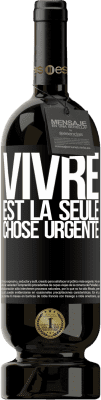 49,95 € Envoi gratuit | Vin rouge Édition Premium MBS® Réserve Vivre est la seule chose urgente Étiquette Noire. Étiquette personnalisable Réserve 12 Mois Récolte 2014 Tempranillo