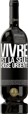 49,95 € Envoi gratuit | Vin rouge Édition Premium MBS® Réserve Vivre est la seule chose urgente Étiquette Noire. Étiquette personnalisable Réserve 12 Mois Récolte 2016 Tempranillo