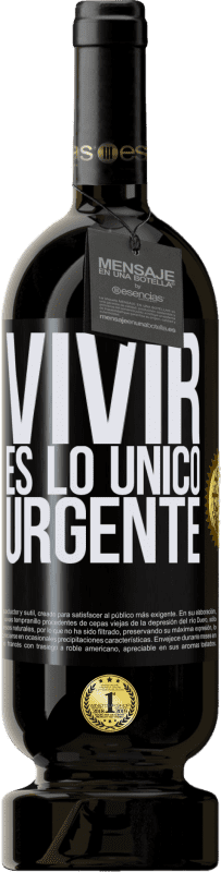 49,95 € Envío gratis | Vino Tinto Edición Premium MBS® Reserva Vivir es lo único urgente Etiqueta Negra. Etiqueta personalizable Reserva 12 Meses Cosecha 2015 Tempranillo