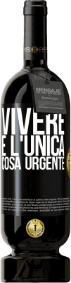 49,95 € Spedizione Gratuita | Vino rosso Edizione Premium MBS® Riserva Vivere è l'unica cosa urgente Etichetta Nera. Etichetta personalizzabile Riserva 12 Mesi Raccogliere 2015 Tempranillo