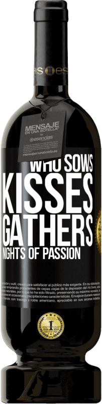 49,95 € Free Shipping | Red Wine Premium Edition MBS® Reserve Who sows kisses, gathers nights of passion Black Label. Customizable label Reserve 12 Months Harvest 2014 Tempranillo
