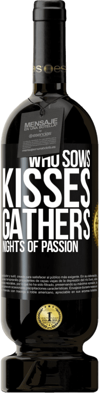 49,95 € Free Shipping | Red Wine Premium Edition MBS® Reserve Who sows kisses, gathers nights of passion Black Label. Customizable label Reserve 12 Months Harvest 2015 Tempranillo