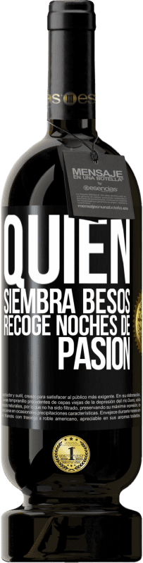 49,95 € Envío gratis | Vino Tinto Edición Premium MBS® Reserva Quien siembra besos, recoge noches de pasión Etiqueta Negra. Etiqueta personalizable Reserva 12 Meses Cosecha 2015 Tempranillo