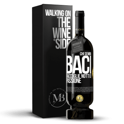 «Chi semina baci, raccoglie notti di passione» Edizione Premium MBS® Riserva