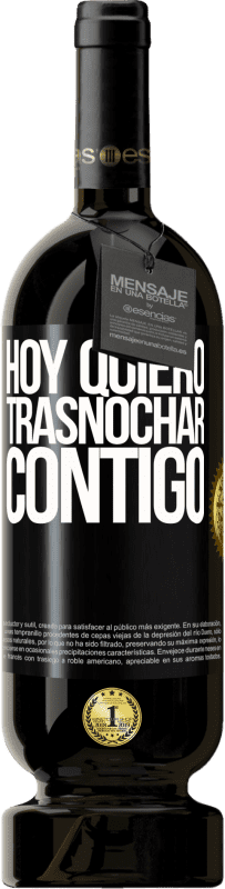 49,95 € Envío gratis | Vino Tinto Edición Premium MBS® Reserva Hoy quiero trasnochar contigo Etiqueta Negra. Etiqueta personalizable Reserva 12 Meses Cosecha 2015 Tempranillo