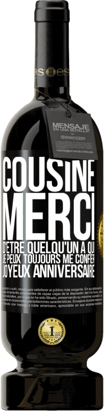 49,95 € Envoi gratuit | Vin rouge Édition Premium MBS® Réserve Cousine. Merci d'être quelqu'un à qui je peux toujours me confier. Joyeux anniversaire Étiquette Noire. Étiquette personnalisable Réserve 12 Mois Récolte 2015 Tempranillo