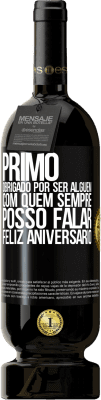 49,95 € Envio grátis | Vinho tinto Edição Premium MBS® Reserva Primo Obrigado por ser alguém com quem sempre posso falar. Feliz aniversário Etiqueta Preta. Etiqueta personalizável Reserva 12 Meses Colheita 2015 Tempranillo