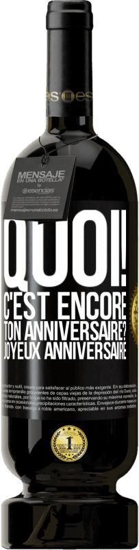 49,95 € Envoi gratuit | Vin rouge Édition Premium MBS® Réserve Quoi! C'est encore ton anniversaire? Joyeux anniversaire Étiquette Noire. Étiquette personnalisable Réserve 12 Mois Récolte 2015 Tempranillo