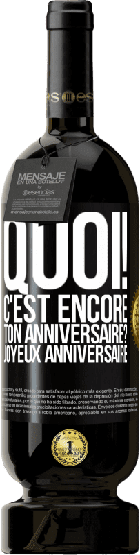 49,95 € Envoi gratuit | Vin rouge Édition Premium MBS® Réserve Quoi! C'est encore ton anniversaire? Joyeux anniversaire Étiquette Noire. Étiquette personnalisable Réserve 12 Mois Récolte 2016 Tempranillo