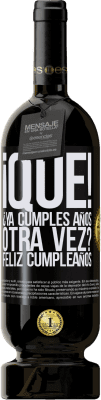 49,95 € Envío gratis | Vino Tinto Edición Premium MBS® Reserva ¡Qué! ¿Ya cumples años otra vez? Feliz cumpleaños Etiqueta Negra. Etiqueta personalizable Reserva 12 Meses Cosecha 2014 Tempranillo