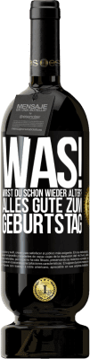 49,95 € Kostenloser Versand | Rotwein Premium Ausgabe MBS® Reserve Was! Wirst du schon wieder älter? Alles Gute zum Geburtstag Schwarzes Etikett. Anpassbares Etikett Reserve 12 Monate Ernte 2016 Tempranillo