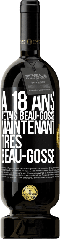 49,95 € Envoi gratuit | Vin rouge Édition Premium MBS® Réserve À 18 ans j'étais beau-gosse. Maintenant très beau-gosse Étiquette Noire. Étiquette personnalisable Réserve 12 Mois Récolte 2015 Tempranillo