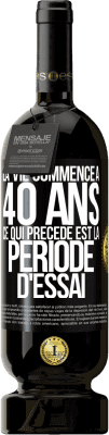 49,95 € Envoi gratuit | Vin rouge Édition Premium MBS® Réserve La vie commence à 40 ans. Ce qui précède est la période d'essai Étiquette Noire. Étiquette personnalisable Réserve 12 Mois Récolte 2014 Tempranillo