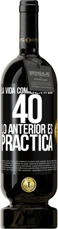 49,95 € Envío gratis | Vino Tinto Edición Premium MBS® Reserva La vida comienza a los 40. Lo anterior es solamente práctica Etiqueta Negra. Etiqueta personalizable Reserva 12 Meses Cosecha 2015 Tempranillo