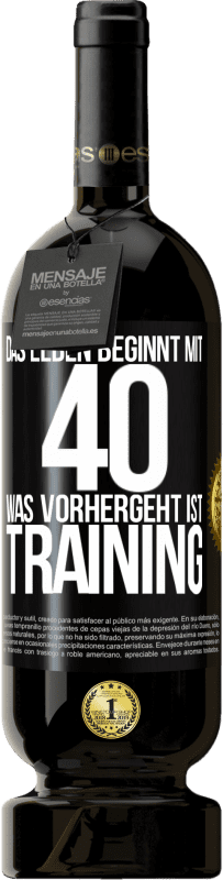 49,95 € Kostenloser Versand | Rotwein Premium Ausgabe MBS® Reserve Das Leben beginnt mit 40. Was vorhergeht ist Training Schwarzes Etikett. Anpassbares Etikett Reserve 12 Monate Ernte 2015 Tempranillo