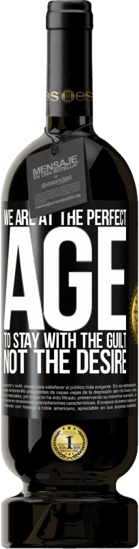 49,95 € 送料無料 | 赤ワイン プレミアム版 MBS® 予約する 欲望ではなく罪悪感を持ち続けるために私たちは完璧な時代にいます ブラックラベル. カスタマイズ可能なラベル 予約する 12 月 収穫 2016 Tempranillo