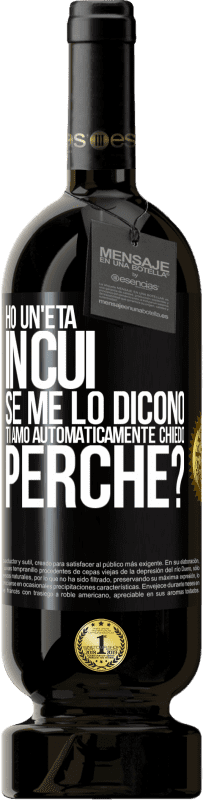 49,95 € Spedizione Gratuita | Vino rosso Edizione Premium MBS® Riserva Ho un'età in cui, se me lo dicono, ti amo automaticamente, chiedo, perché? Etichetta Nera. Etichetta personalizzabile Riserva 12 Mesi Raccogliere 2015 Tempranillo