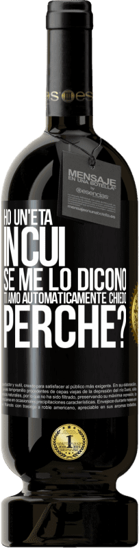 49,95 € Spedizione Gratuita | Vino rosso Edizione Premium MBS® Riserva Ho un'età in cui, se me lo dicono, ti amo automaticamente, chiedo, perché? Etichetta Nera. Etichetta personalizzabile Riserva 12 Mesi Raccogliere 2016 Tempranillo