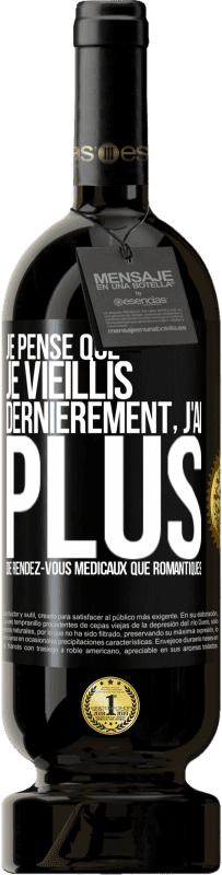 49,95 € Envoi gratuit | Vin rouge Édition Premium MBS® Réserve Je pense que je vieillis. Dernièrement, j'ai plus de rendez-vous médicaux que romantiques Étiquette Noire. Étiquette personnalisable Réserve 12 Mois Récolte 2015 Tempranillo