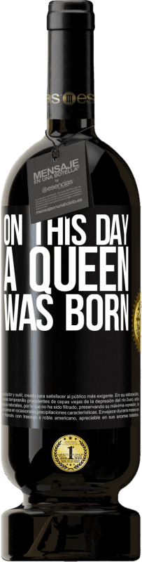 49,95 € Бесплатная доставка | Красное вино Premium Edition MBS® Бронировать В этот день родилась королева Черная метка. Настраиваемая этикетка Бронировать 12 Месяцы Урожай 2014 Tempranillo