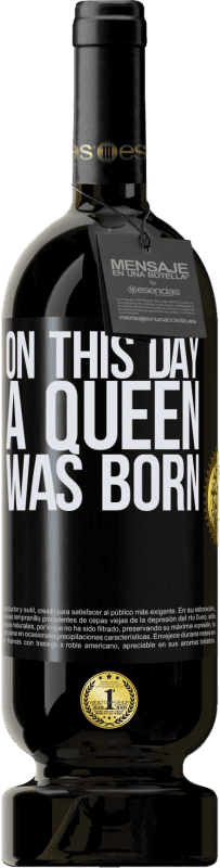 49,95 € Envío gratis | Vino Tinto Edición Premium MBS® Reserva On this day a queen was born Etiqueta Negra. Etiqueta personalizable Reserva 12 Meses Cosecha 2014 Tempranillo