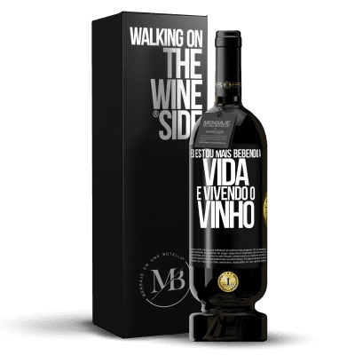 «Eu estou mais bebendo a vida e vivendo o vinho» Edição Premium MBS® Reserva