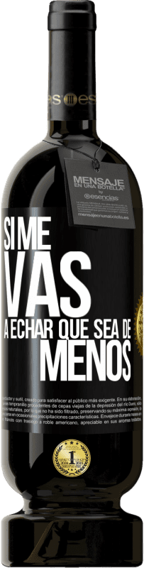 49,95 € Envío gratis | Vino Tinto Edición Premium MBS® Reserva Si me vas a echar, que sea de menos Etiqueta Negra. Etiqueta personalizable Reserva 12 Meses Cosecha 2014 Tempranillo