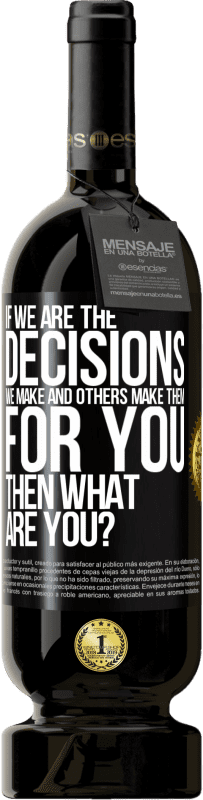 49,95 € 免费送货 | 红酒 高级版 MBS® 预订 如果我们是我们做出的决定，而其他人则为您做出决定，那您呢？ 黑标. 可自定义的标签 预订 12 个月 收成 2016 Tempranillo